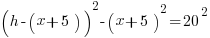 (h-(x+5))^2 - (x+5)^2 = 20^2