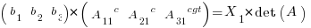 (matrix{1}{3}{b_1 b_2 b_3}) * (matrix{1}{3}{{A_11}^c {A_21}^c {A_31}^cgt}) = X_1*det(A)    