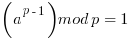  ( a^{p-1} ) mod p   =  1 