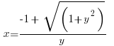    x = { -1 +  sqrt(1+y^2)} / {y}     