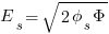 E_s = sqrt { {2 phi_s Phi} } E_s = sqrt { {2 phi_s Phi} }