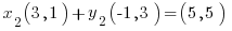    x_2(3,1) + y_2(-1,3) = (5,5)   