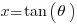 x=tan(theta)