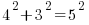 4^2 + 3^2 = 5^2 4^2 + 3^2 = 5^2