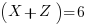 (X+Z)=6 