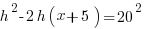 h^2 - 2h(x+5) = 20^2