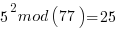 5^2mod(77)=25