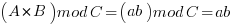 (A*B)mod C = (ab)mod C = ab 
