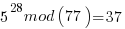 5^28mod(77)=37