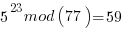 5^23mod(77)=59