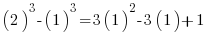   (2)^3 - (1)^3 = 3(1)^2 - 3(1)+1  