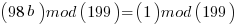 (98b) mod(199)=(1) mod (199)