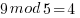 9 mod 5 = 4 