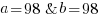 a=98  &  b=98 