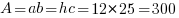 A=ab=hc=12*25=300