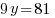 9y=81 