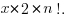 x*2 *n!.