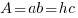 A=ab=hc