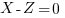 X - Z =0 