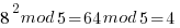 8^2 mod 5 =64 mod 5 = 4 