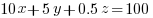 10x+5y+0.5z=100 