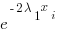 e^{-2{lambda_1{x_i}}}