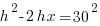h^2 - 2hx  = 30^2