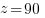 z=90 