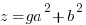  z  = ga^2 + b^2