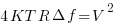 {4}{KT}{R}{{Delta}{f}}={V^2}