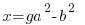   x = ga^2 - b^2  