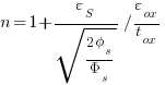 {n}= 1 +{varepsilon_S}/{sqrt { {2 phi_s } / {Phi_s}}} {/} {varepsilon_ox}/{t_ox}
