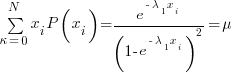 sum{kappa=0}{N}{x_i}{P(x_i)}={e^{-lambda_1{x_i}}/(1-e^{-lambda_1{x_i}})^2}={mu}