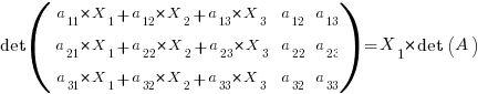 det (matrix{3}{3}{ a_11*X_1+a_12*X_2+a_13*X_3 a_12 a_13 a_21*X_1+a_22*X_2+a_23*X_3 a_22 a_23 a_31*X_1+a_32*X_2+a_33*X_3 a_32 a_33})  = X_1 * det(A)   