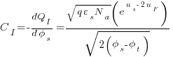 {C_I}=-{dQ_I}/{{d}{phi_s}}={{sqrt{{q}{varepsilon_s}{N_a}}}(e^{u_s-2u_F})} /{sqrt {{2(phi_s - phi_t)}}}