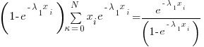 (1-e^{-lambda_1{x_i}}){sum{kappa=0}{N}{x_i}{e^{-lambda_1{x_i}}}}={e^{-lambda_1{x_i}}/(1-e^{-lambda_1{x_i}})}