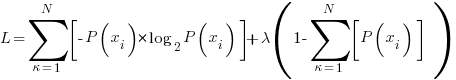 L=sum{kappa=1}{N}{delim{[}{-P(x_i) * log_2 P(x_i) }{]}}+lambda(1-sum{kappa=1}{N}{delim{[}{P(x_i)}{]}}  ) 