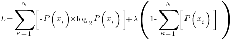 L=sum{kappa=1}{N}{delim{[}{-P(x_i) * log_2 P(x_i) }{]}}+lambda(1-sum{kappa=1}{N}{delim{[}{P(x_i)}{]}}  ) 