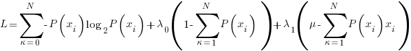 L=sum{kappa=0}{N}{{-P(x_i)}{log_2 P(x_i)}}+lambda_0(1-sum{kappa=1}{N}{P(x_i)} )+lambda_1(mu-sum{kappa=1}{N}{{P(x_i)}{x_i}})