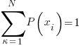 sum{kappa=1}{N}{P(x_i)}=1