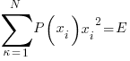 sum{kappa=1}{N}{P(x_i){x_i}^2}=E