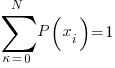 sum{kappa=0}{N}{P(x_i)}=1