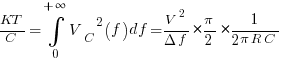 {KT}/C=int{0}{+infty}{{V_C}^2(f){df}}={{V^2}/{{Delta}{f}}}*{{pi}/{2}}*{{1}/{{2}{pi}{R}{C}}}