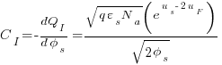 {C_I}=-{dQ_I}/{{d}{phi_s}}={{sqrt{{q}{varepsilon_s}{N_a}}}(e^{u_s-2u_F})} /{sqrt { {2 phi_s} }}