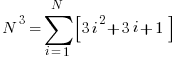   N^3  = sum{i=1}{N}{delim{[}{ 3i^2 + 3i + 1 }{]}}