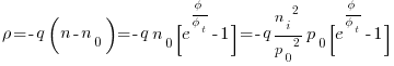  {rho}= -q(n-n_0)=-q{n_0}[e^{{phi}/{phi_t}}-1]=-q{{{n_i}^2}/{p_0}^2}{p_0}[e^{{phi}/{phi_t}}-1]