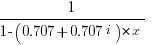 1/{1-(0.707+0.707i)*x}   