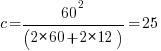 c=60^2/(2*60+2*12) = 25