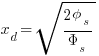  x_d = sqrt { {2 phi_s } / {Phi_s} } 