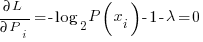 {partial L} / {partial P_i}= {-log_2 P(x_i)}-1-{lambda}=0